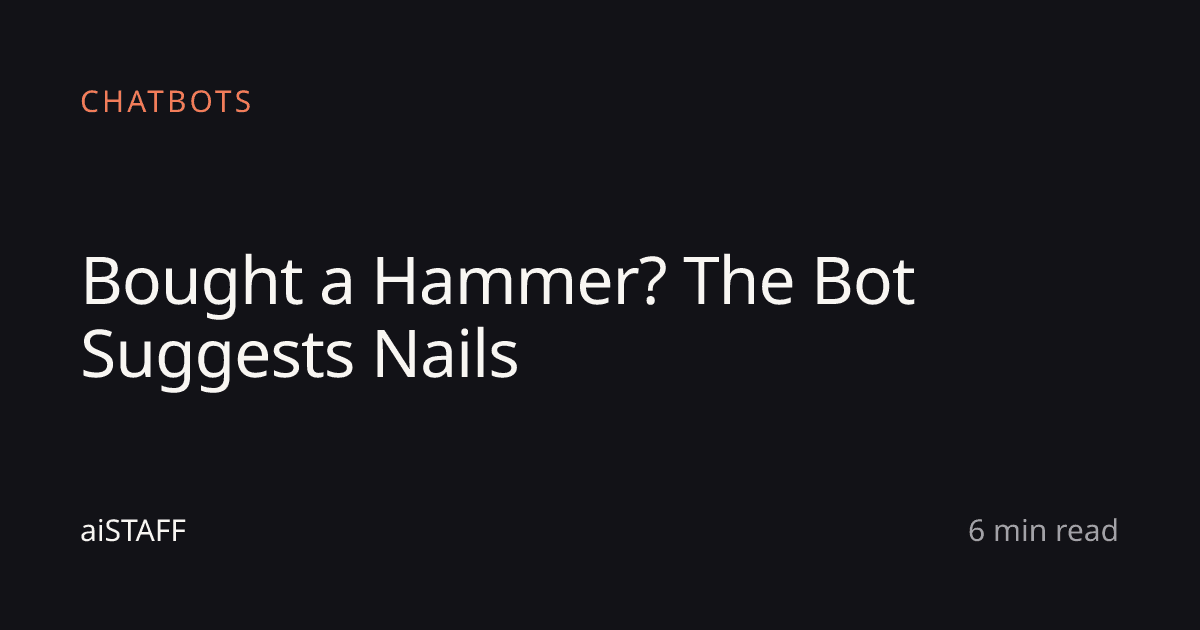 Bought a Hammer? The Bot Suggests Nails, aiSTAFF