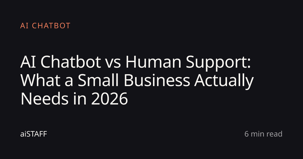 AI Chatbot vs Human Support: What a Small Business Actually Needs in 2026, aiSTAFF