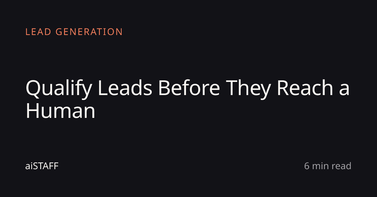 Qualify Leads Before They Reach a Human, aiSTAFF