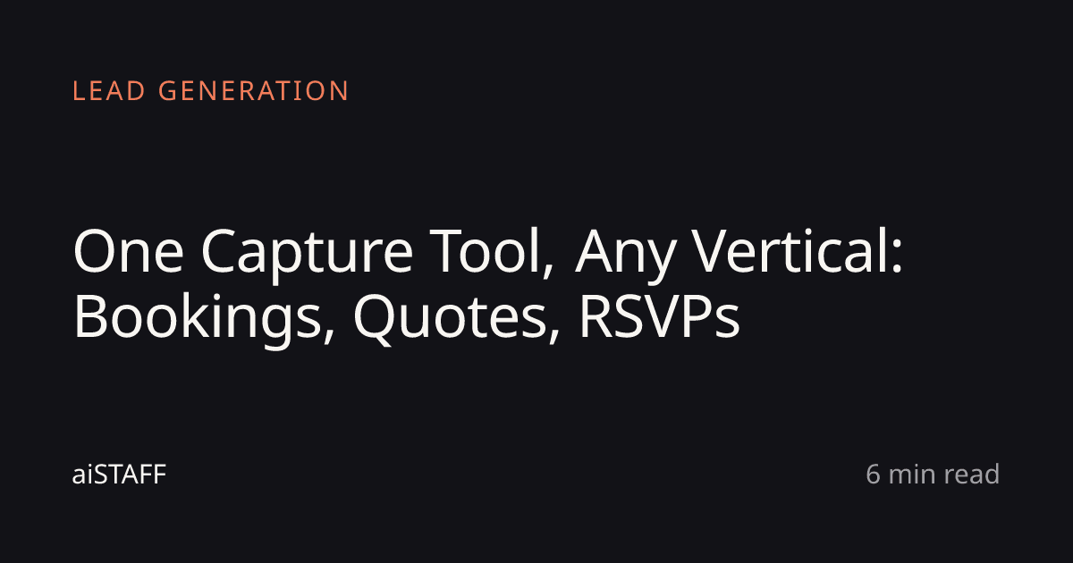 One Capture Tool, Any Vertical: Bookings, Quotes, RSVPs, aiSTAFF