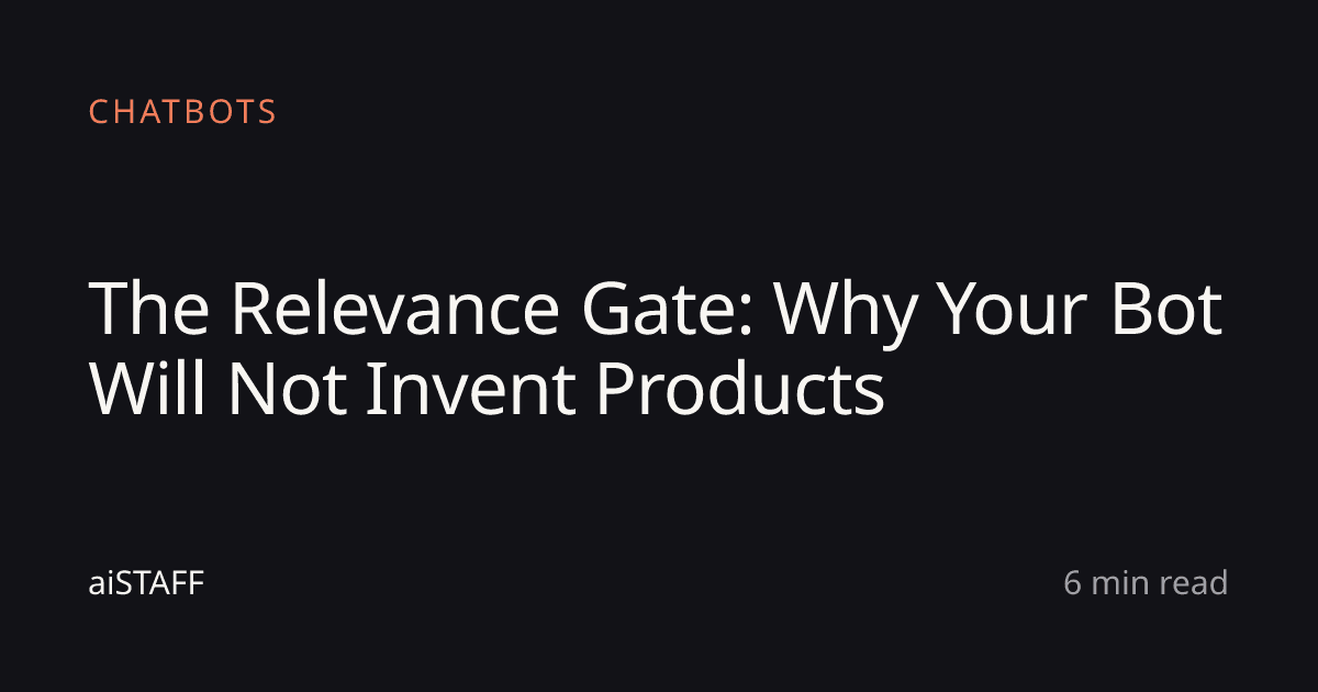 The Relevance Gate: Why Your Bot Will Not Invent Products, aiSTAFF
