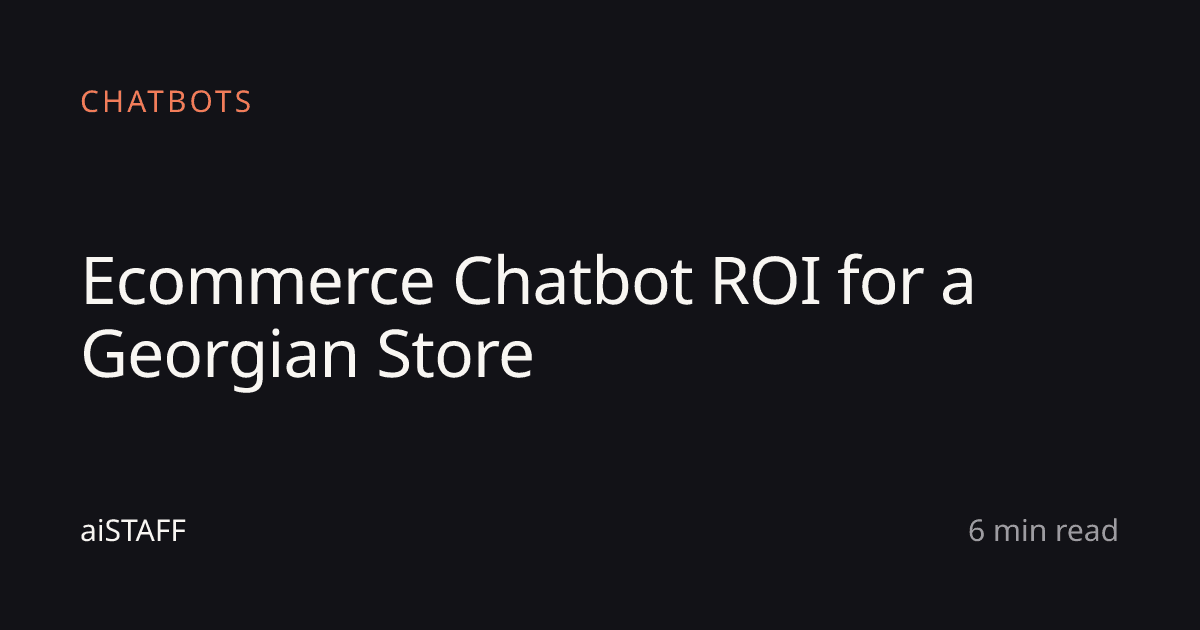 Ecommerce Chatbot ROI for a Georgian Store, aiSTAFF