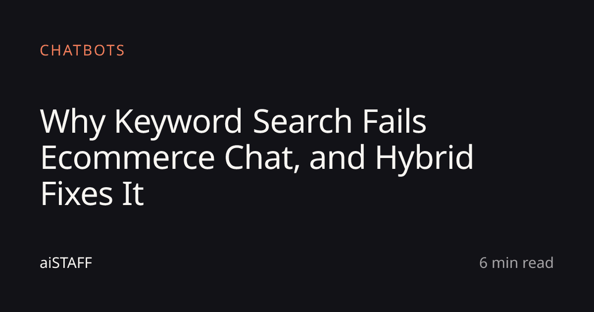 Why Keyword Search Fails Ecommerce Chat, and Hybrid Fixes It, aiSTAFF