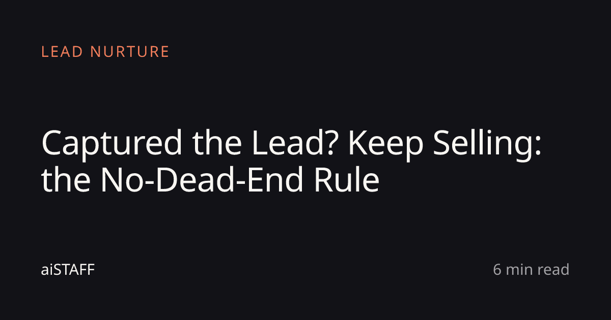 Captured the Lead? Keep Selling: the No-Dead-End Rule, aiSTAFF