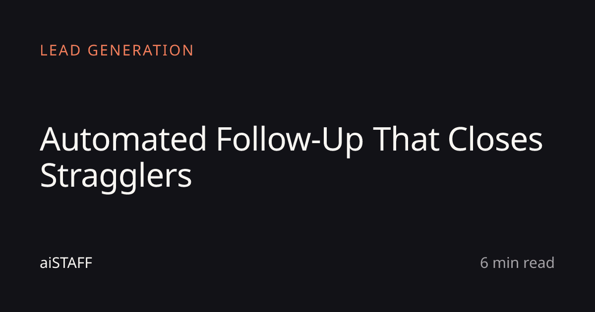 Automated Follow-Up That Closes Stragglers, aiSTAFF