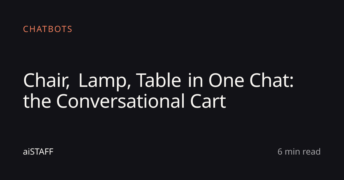 Chair, Lamp, Table in One Chat: the Conversational Cart, aiSTAFF