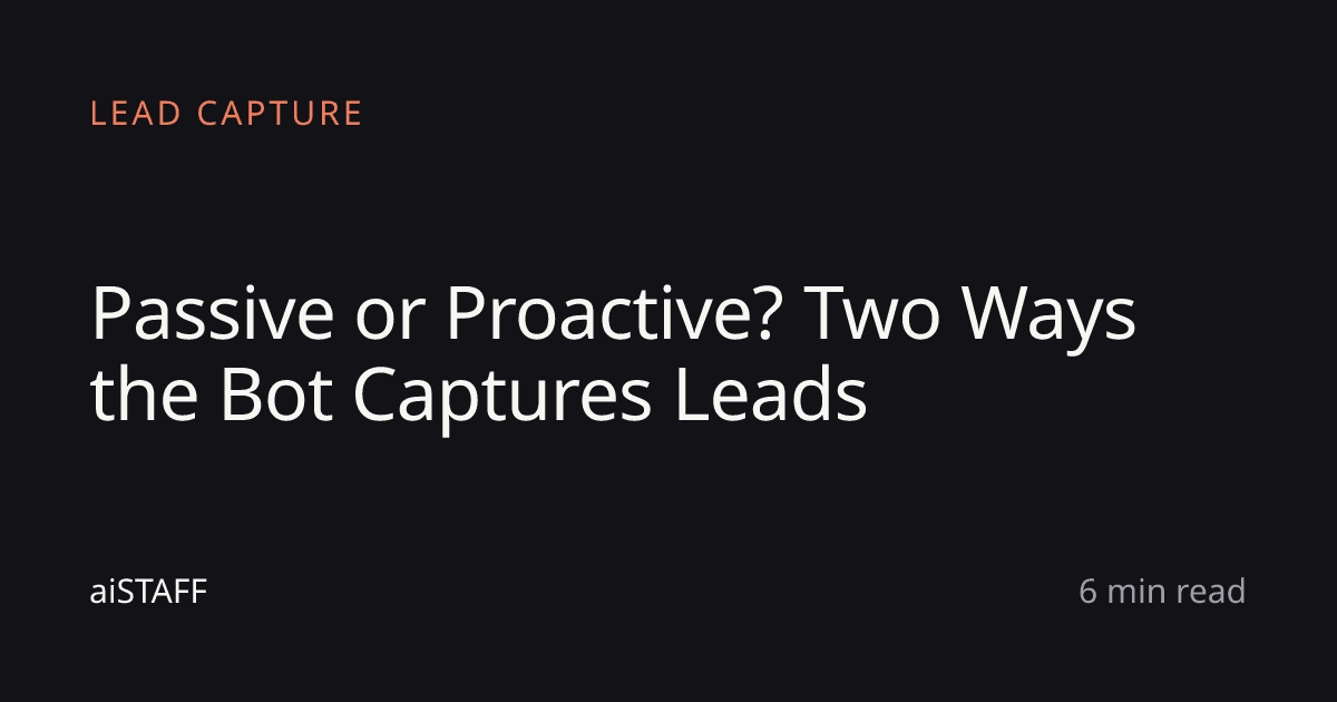 Passive or Proactive? Two Ways the Bot Captures Leads, aiSTAFF