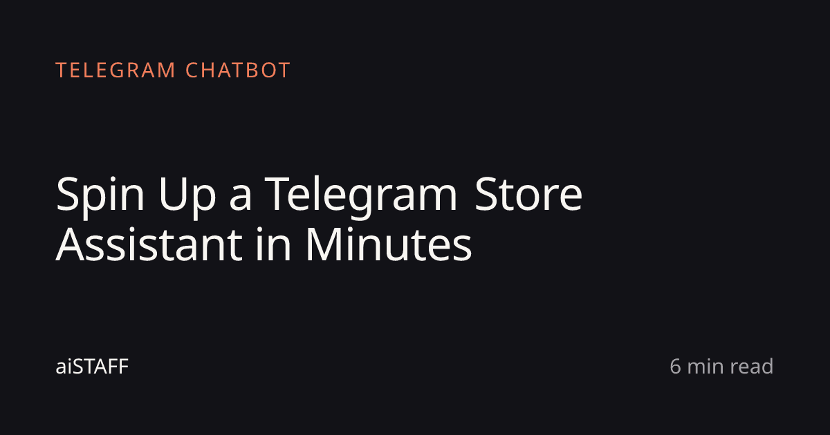 Spin Up a Telegram Store Assistant in Minutes, aiSTAFF