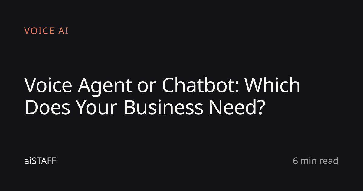 Voice Agent or Chatbot: Which Does Your Business Need?, aiSTAFF